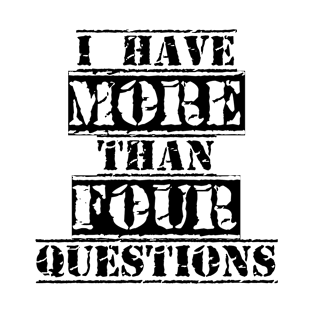 I Have More Than Four Questions T-Shirt