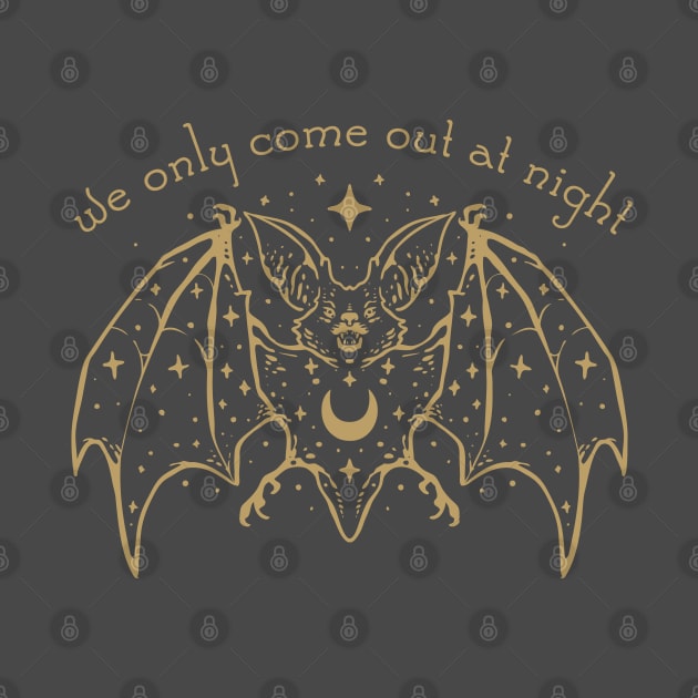 We only come out at night by NinthStreetShirts