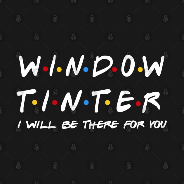 Window Tinter - I'll Be There For You Gifts by StudioElla