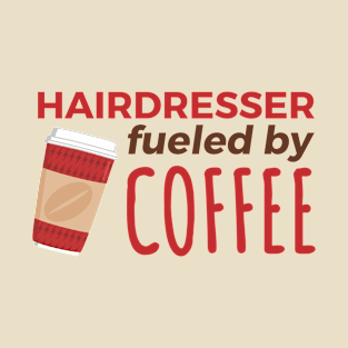 Hairdresser Fueled by Coffee T-Shirt