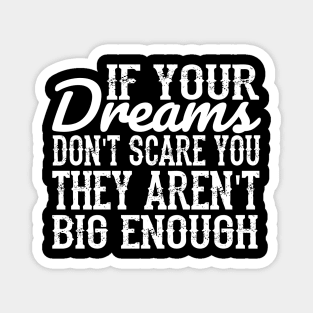 If your dreams don't scare you, they aren't big enough - muhammad ali Magnet