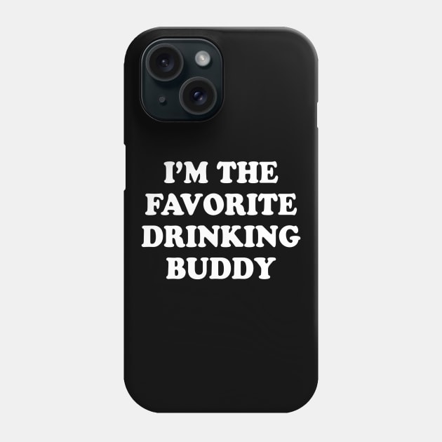 Im the favorite drinking buddy  Funny whiskey beer wine Phone Case by gogusajgm