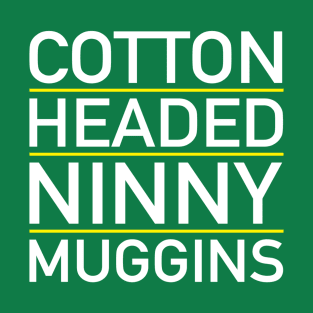 CottonHeadedNinnyMuggins T-Shirt