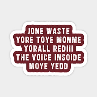 JONE WASTE YORE TOYE MONME YORALL REDIII THE VOICE INSOIDE MOYE YEDD Magnet