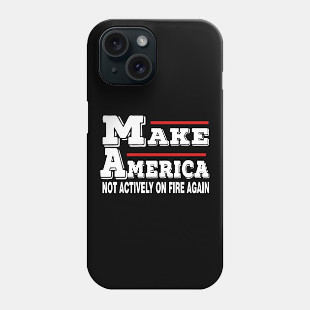 make america not actively on fire again Phone Case by Moe99