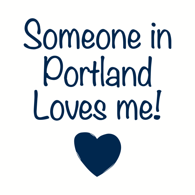 Someone In Portland Loves Me Daughter T Shirts by erbedingsanchez