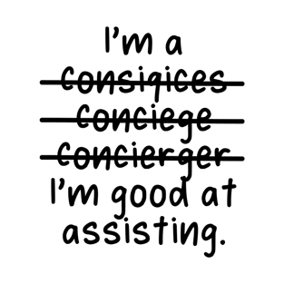 I'm a Concierge, I'm good at assisting - Misspelled T-Shirt