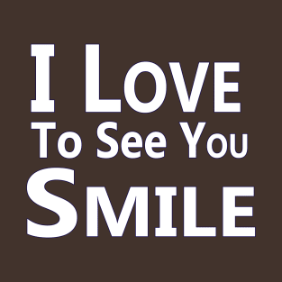 "I Love To See You Smile" T-Shirt