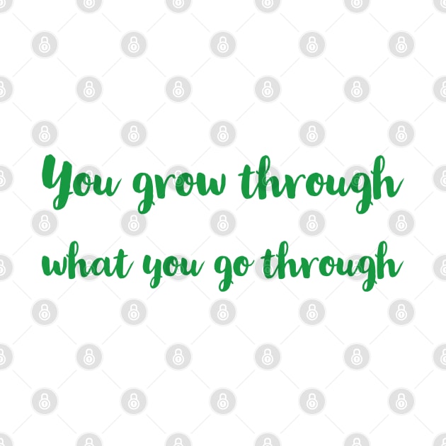 You grow through what you go through by InspireMe