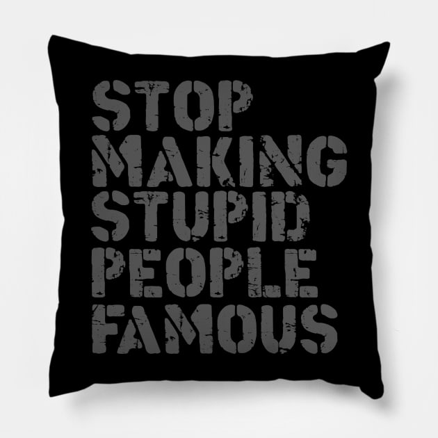 Stop Making Stupid People Famous Pillow by LedgeableDesigns