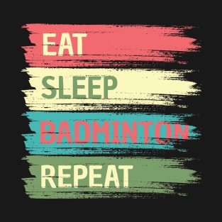 Eat Sleep Badminton Repeat T-Shirt