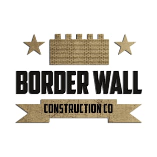 Border Wall construction company Trump Political T-Shirt