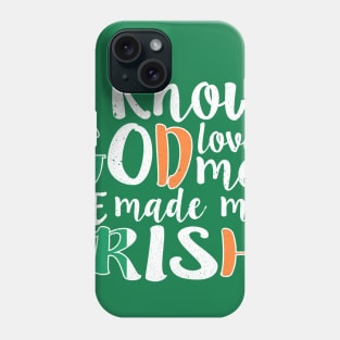 God Loves Me He Made Me Irish Flag Colors T-Shirt Phone Case