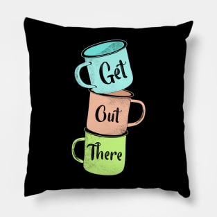 Get Out There Mugs Pillow