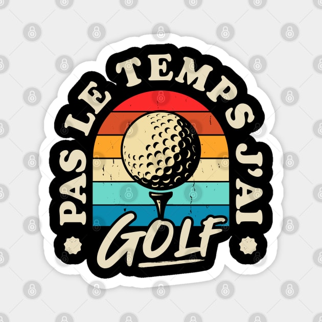 Pas Le Temps J'ai Golf Magnet by Rebrand