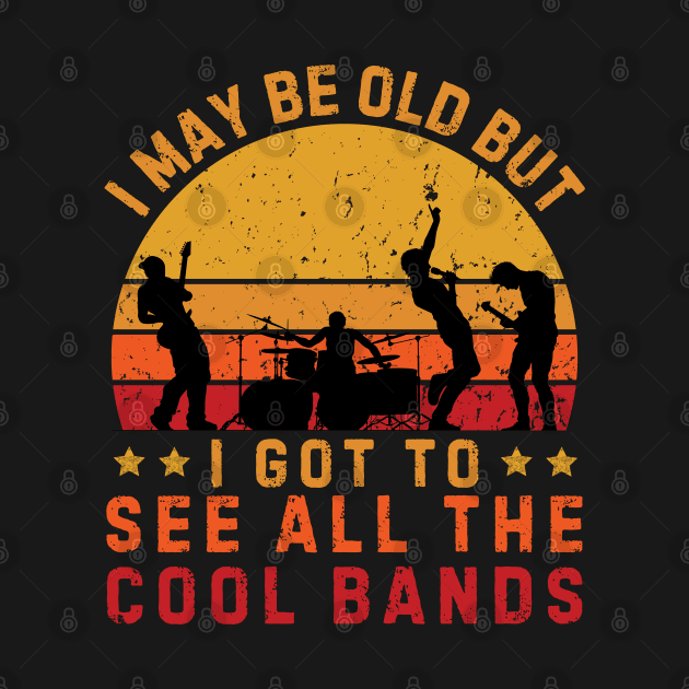 I May Be Old But I Got To See All The Cool Bands Vintage Sunset by DenverSlade