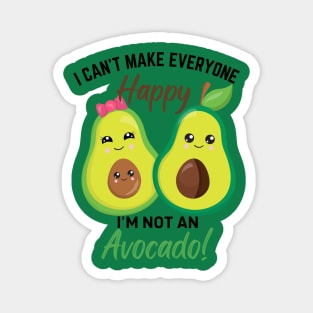 Can’t Make Everyone Happy, I’m not an Avocado Magnet