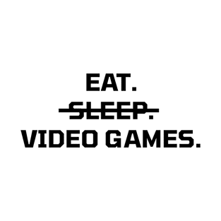 Eat, Sleep, Video Games T-Shirt