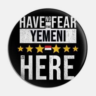 Have No Fear The Yemeni Is Here - Gift for Yemeni From Yemen Pin