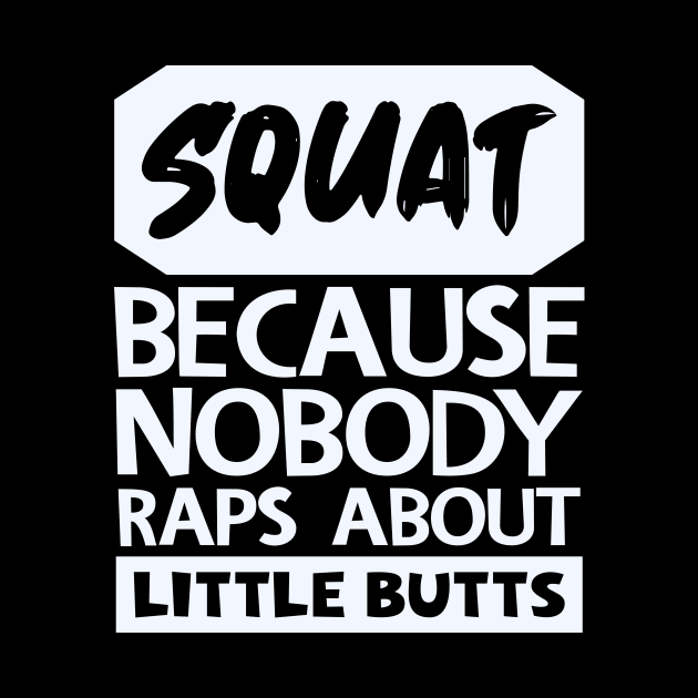 Squat Because Nobody Raps About Little Butts by colorsplash