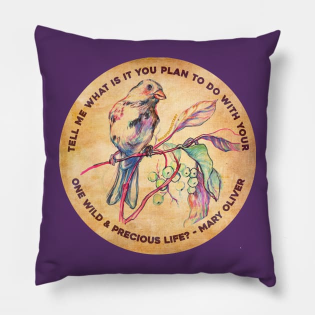 Tell me what is you plant to do with your one wild & precious life, Mary Oliver Pillow by FabulouslyFeminist