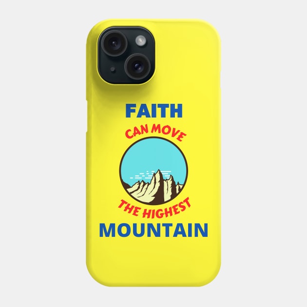 Faith Can Move The Highest Mountain Phone Case by Prayingwarrior