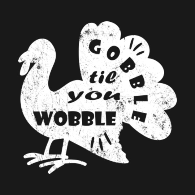 Disover Gobble Til You Wobble, Funny Thanksdiving Boys Girls Kids Turkey 2021 - Gobble Til You Wobble - T-Shirt