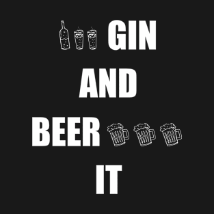 Gin and Beer It Funny Saying T-Shirt