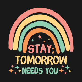 Stay Tomorrow Needs You Rainbow T-Shirt