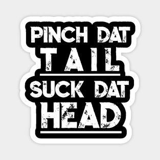 Funny Crawfish T Shirt Gift Pinch Dat Tail Suck Dat Head Tee Magnet