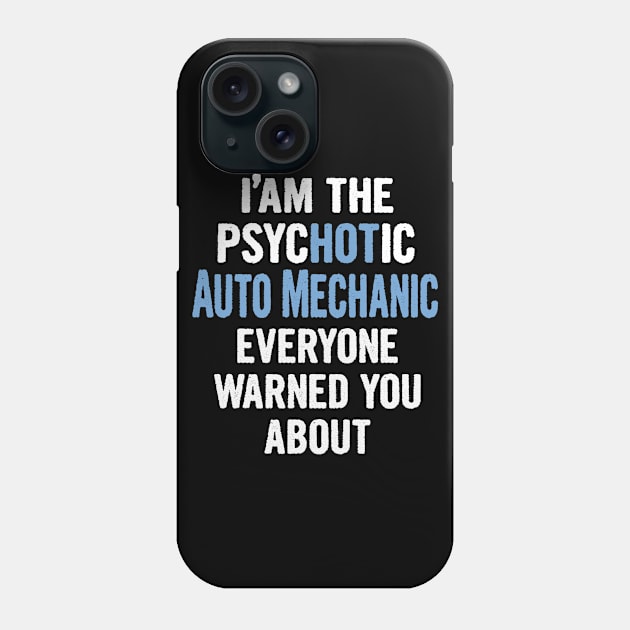 Tshirt Gift For Auto Mechanics - Psychotic Phone Case by divawaddle