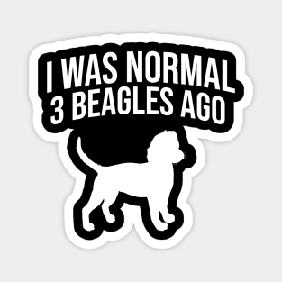 I was normal 3 beagles ago Magnet