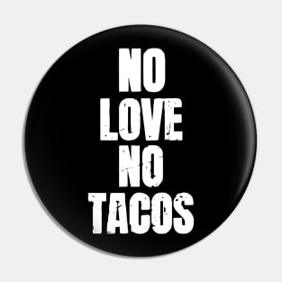 No Love No Tacos Pin