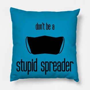 don't be a stupid spreader Pillow