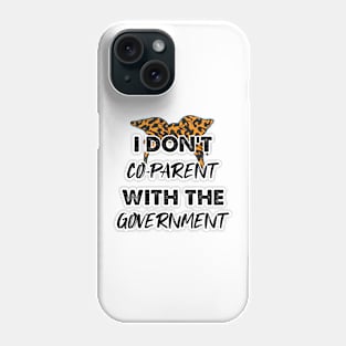 Cheetah I Don't Co-Parent With The Government / Funny Parenting Libertarian Mom / Co-Parenting Libertarian Saying Gift Phone Case