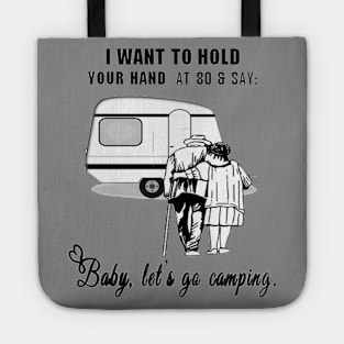 I Want to Hold Your Hand at 80 and Say Baby Let's Go Camping Design Tote