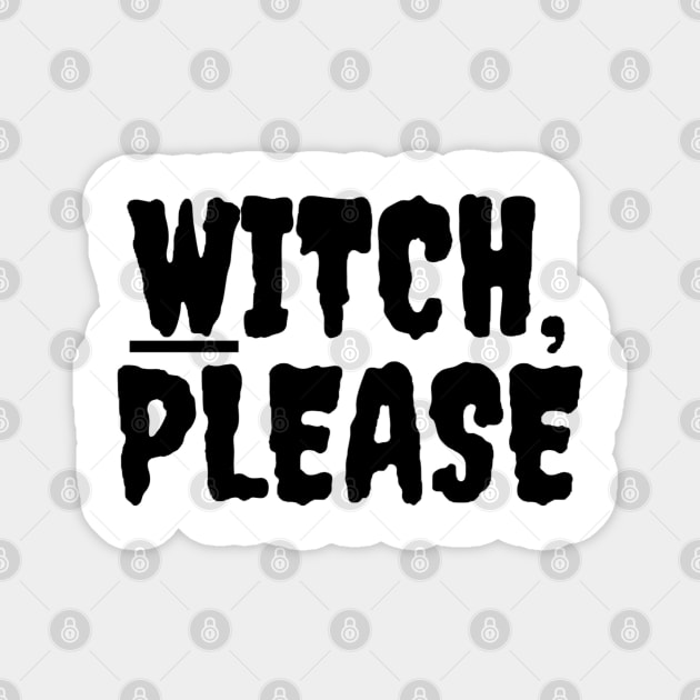 “Witch Please” Halloween Quote Design | Halloween Spirit Magnet by The Print Palace