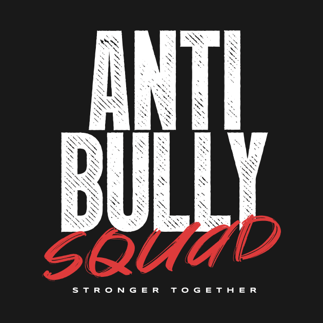 Anti Bully Squad - Stronger Together by happiBod