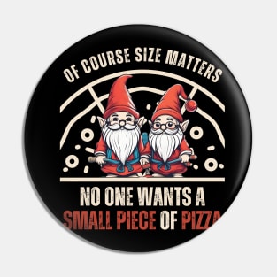 Funny Gnomes Size Matters,No One Wants A Small Piece Of Pizza Pin