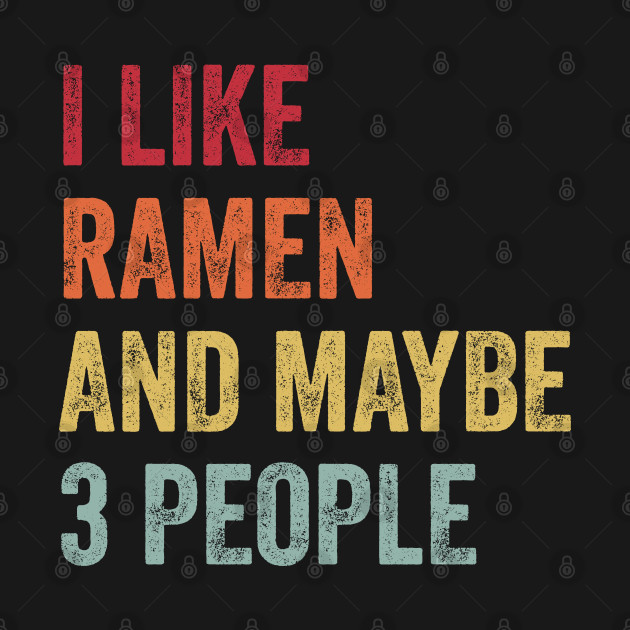 Disover I Like Ramen & Maybe 3 People Ramen Lovers Gift - Ramen - T-Shirt