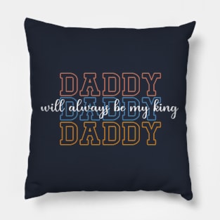 Daddy Will Always Be My King Pillow