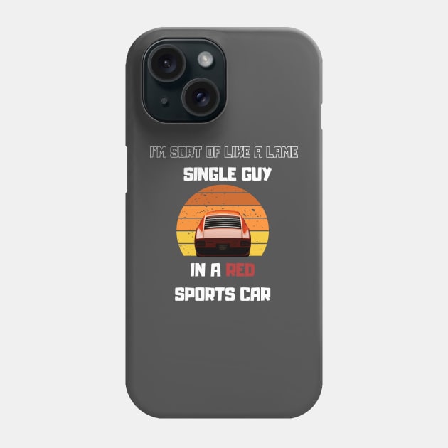 Lame Single guy in a Red Sport car Funny Saying Phone Case by Hohohaxi