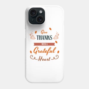Give thanks with a greatful heart - thanksgiving Phone Case