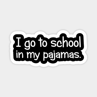 I Go To School In My Pajamas Magnet