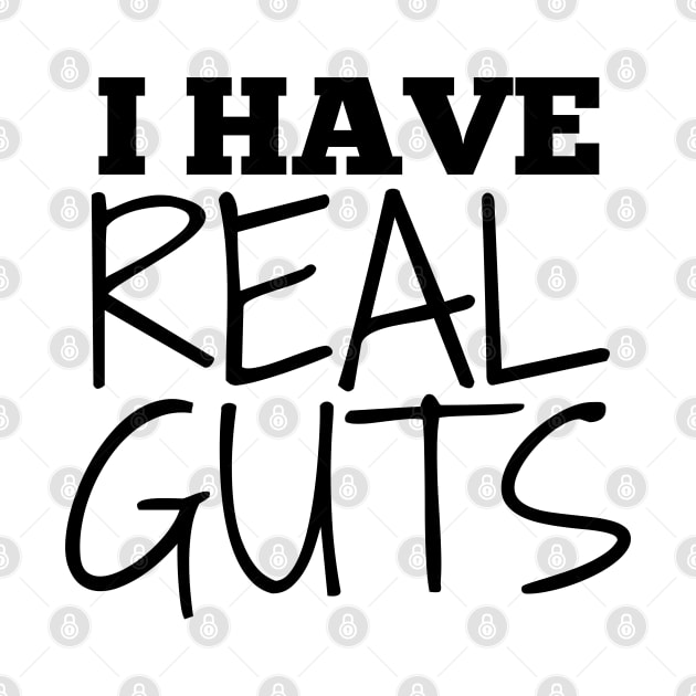I Have Real Guts by IndiPrintables