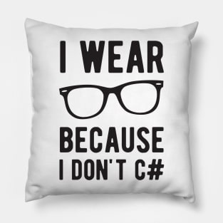 I wear Glasses because I don't C# - Funny Programming Jokes - Light Color Pillow