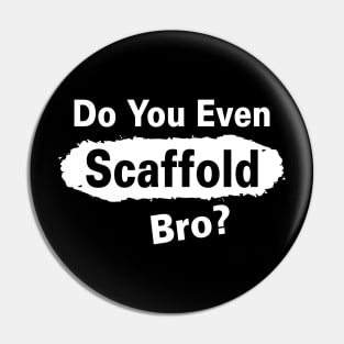 Scafffold Bro Pin