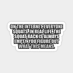 On the Internet, everyone squats. In real life, the squat rack is always empty. You figure out what this means Magnet