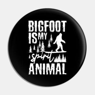 BIgfoot Is My Spirit Animal Pin