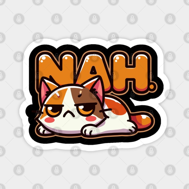 Funny Grouchy Cat Saying Nah Magnet by creative